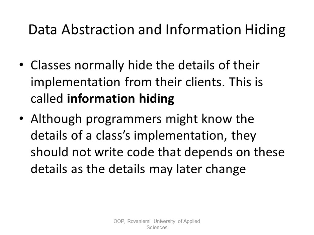 Data Abstraction and Information Hiding Classes normally hide the details of their implementation from